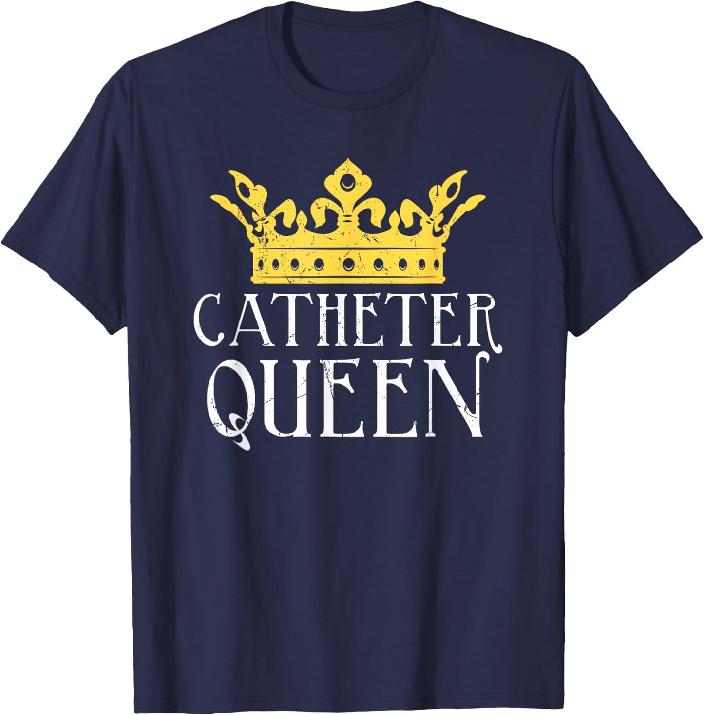 Catheter Queen Funny EMT Nurse Paramedic ER Tech Medicine T-Shirt - T-Shirt | Navy