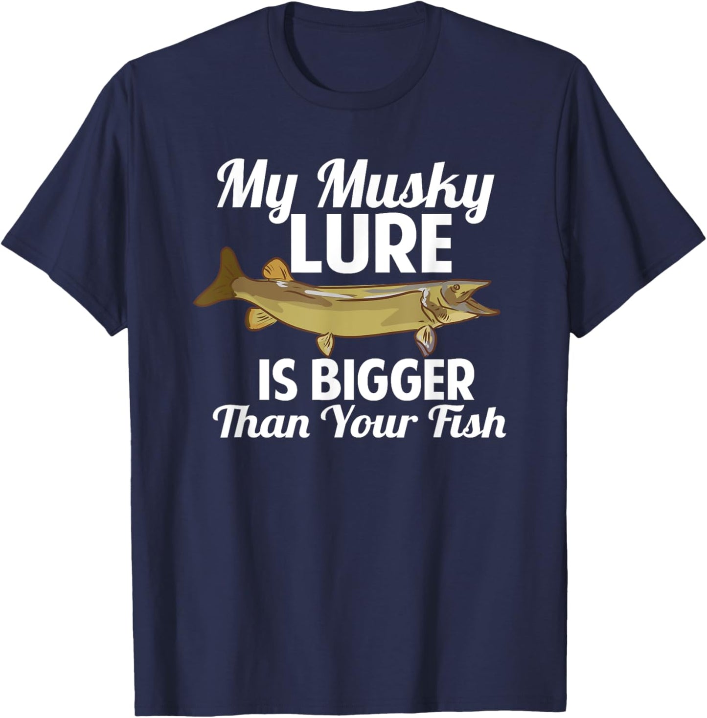 Funny My Musky Lure Is Bigger Than Your Fish Design T-Shirt - T-Shirt | Navy