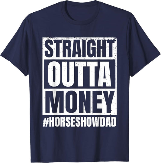 Straight Outta Money Show Dad Horse Riding Horse Show Father T-Shirt - T-Shirt | Navy
