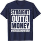 Straight Outta Money Show Dad Horse Riding Horse Show Father T-Shirt - T-Shirt | Navy