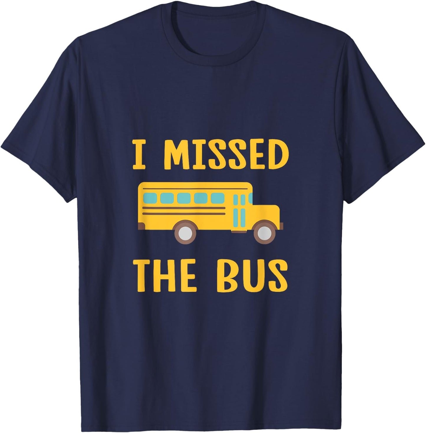 I Missed The Bus Back To School Bus Driver Kids T-Shirt - T-Shirt | Navy