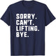 Sorry Can't Lifting Bye Weightlifting Wight Lifter Gym T-Shirt - T-Shirt | Navy