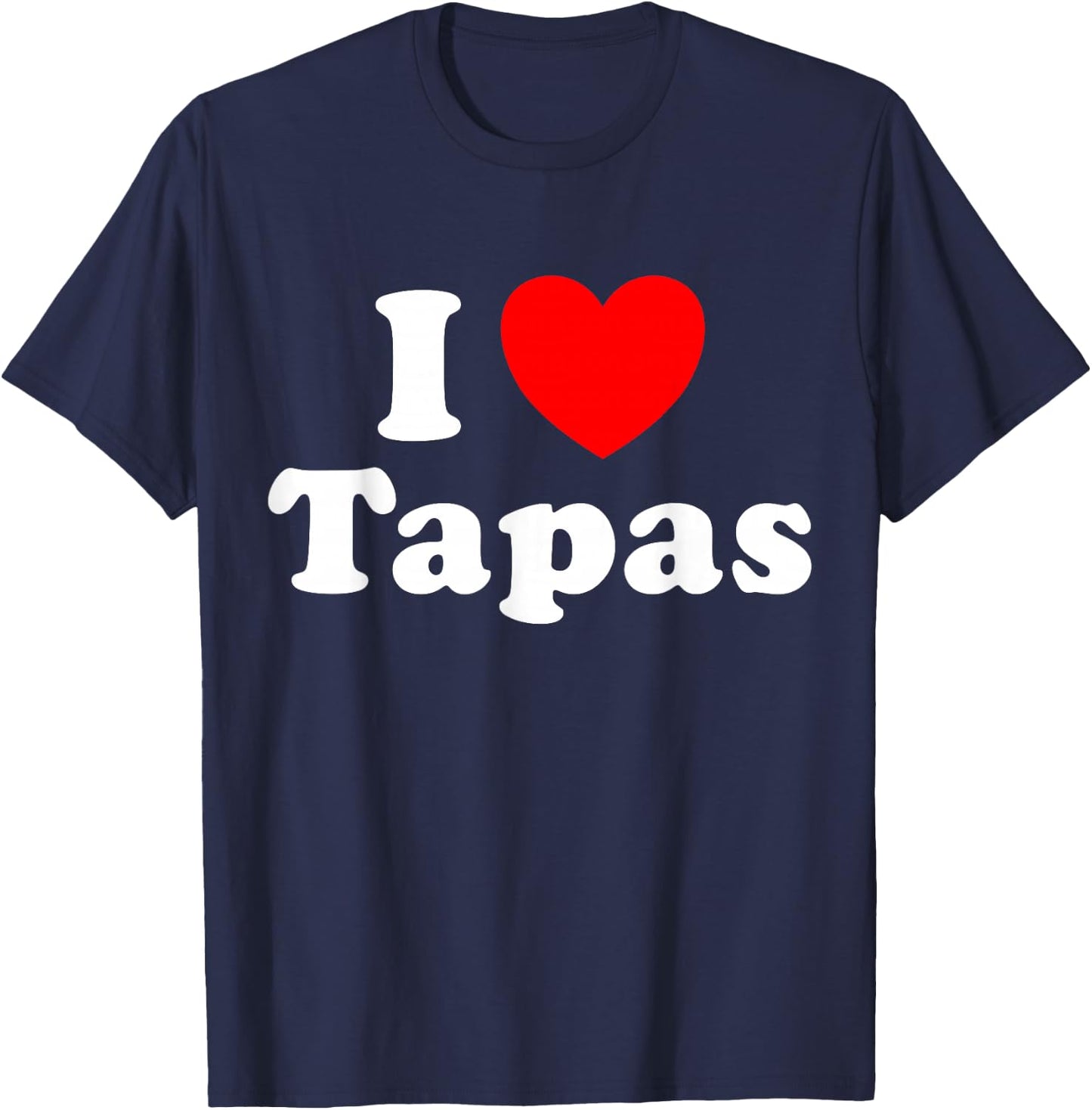 I Love Tapas Funny Spanish Spain Food Snack Appetizer Fan T-Shirt - T-Shirt | Navy