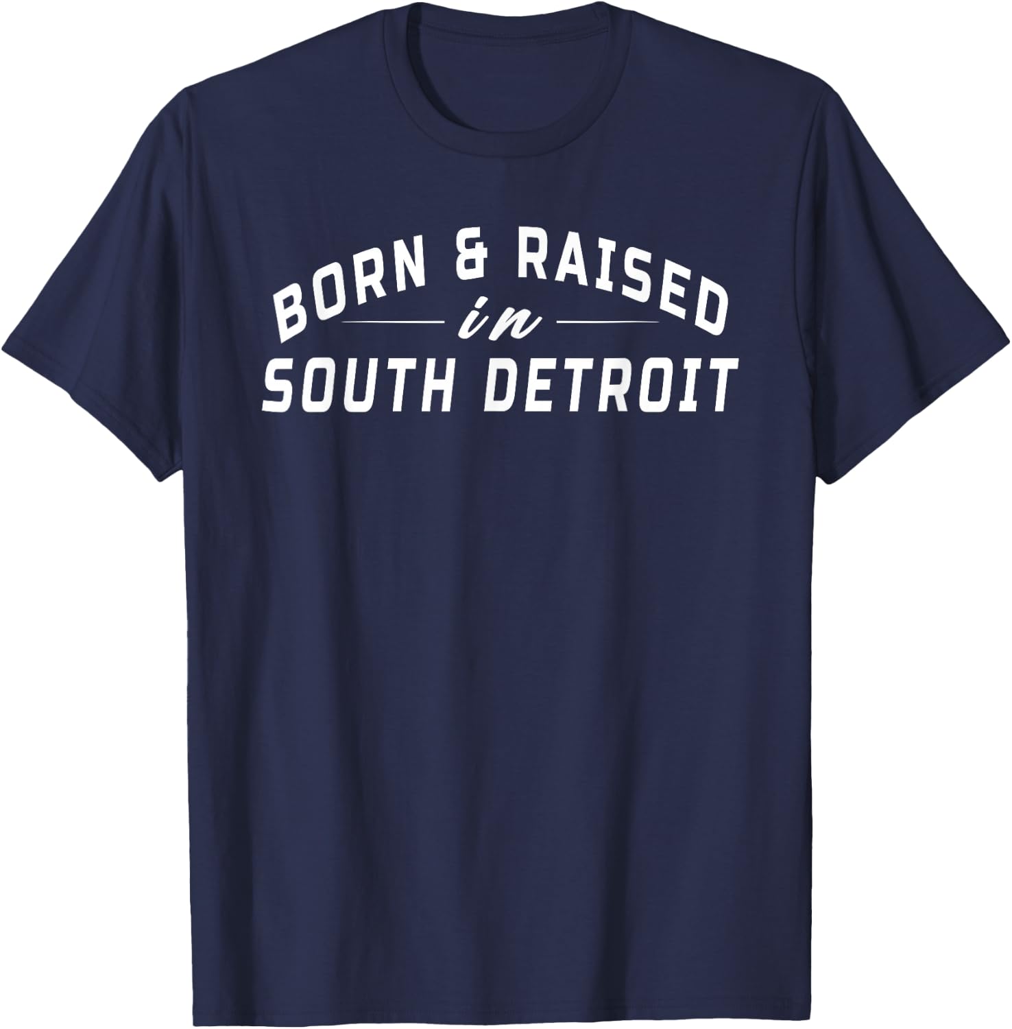 Born and Raised In South Detroit Born Apparel Men Women T-Shirt - T-Shirt | Navy