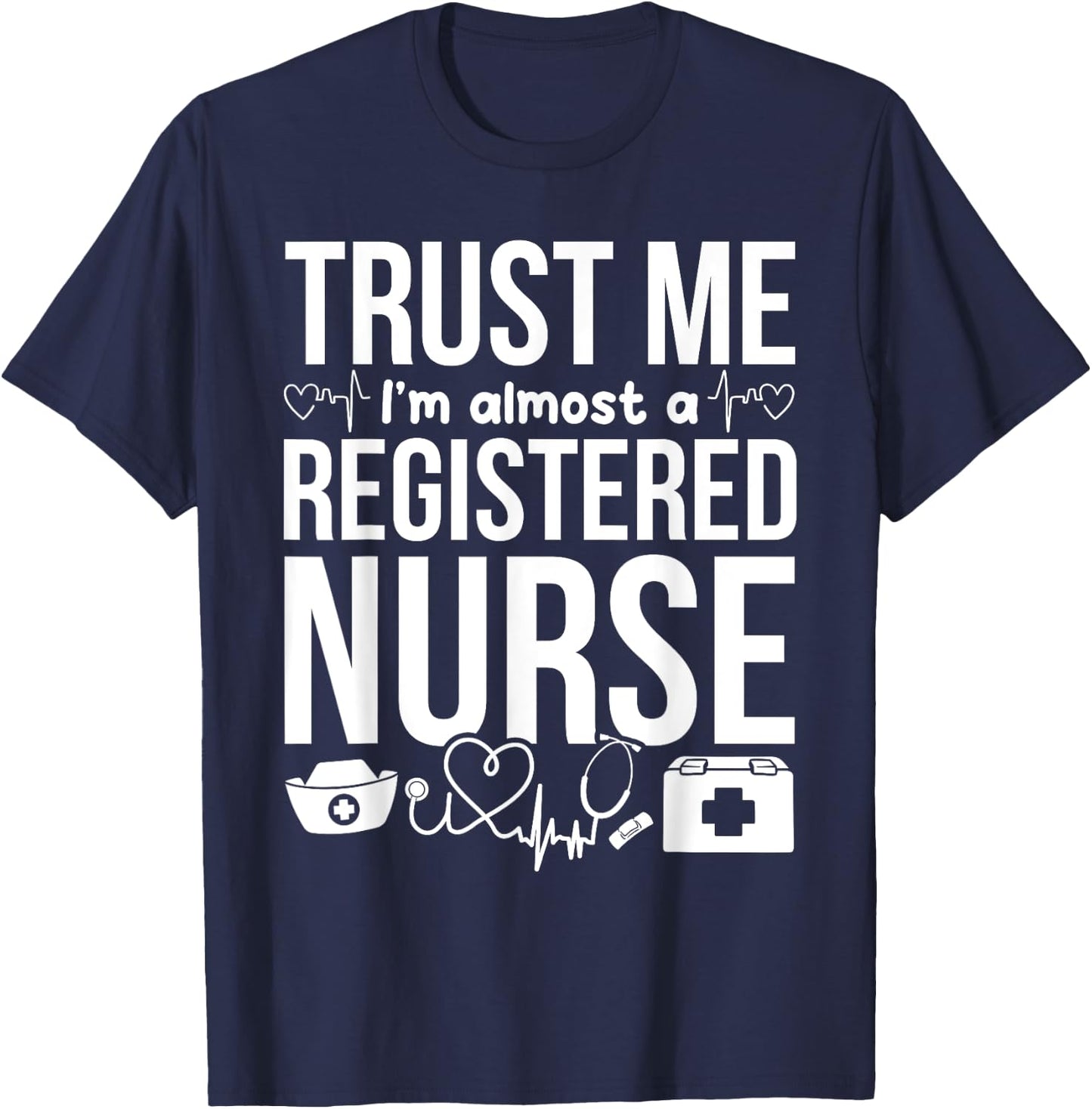 Nursing Students - Trust Me I'm Almost A Registered Nurse T-Shirt - T-Shirt | Navy