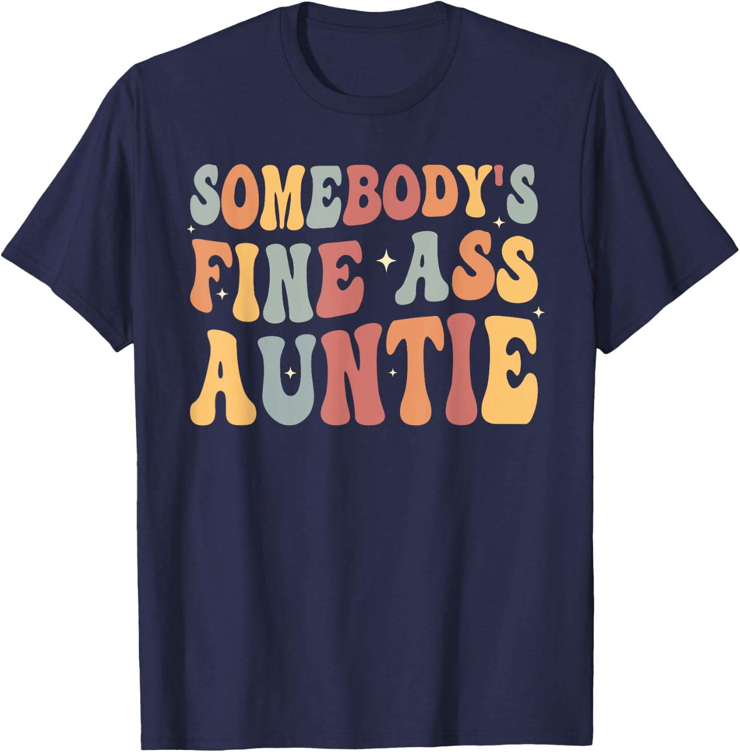 Funny Somebody's Fine Ass Auntie retro funny Mom Saying Cute T-Shirt - T-Shirt | Navy