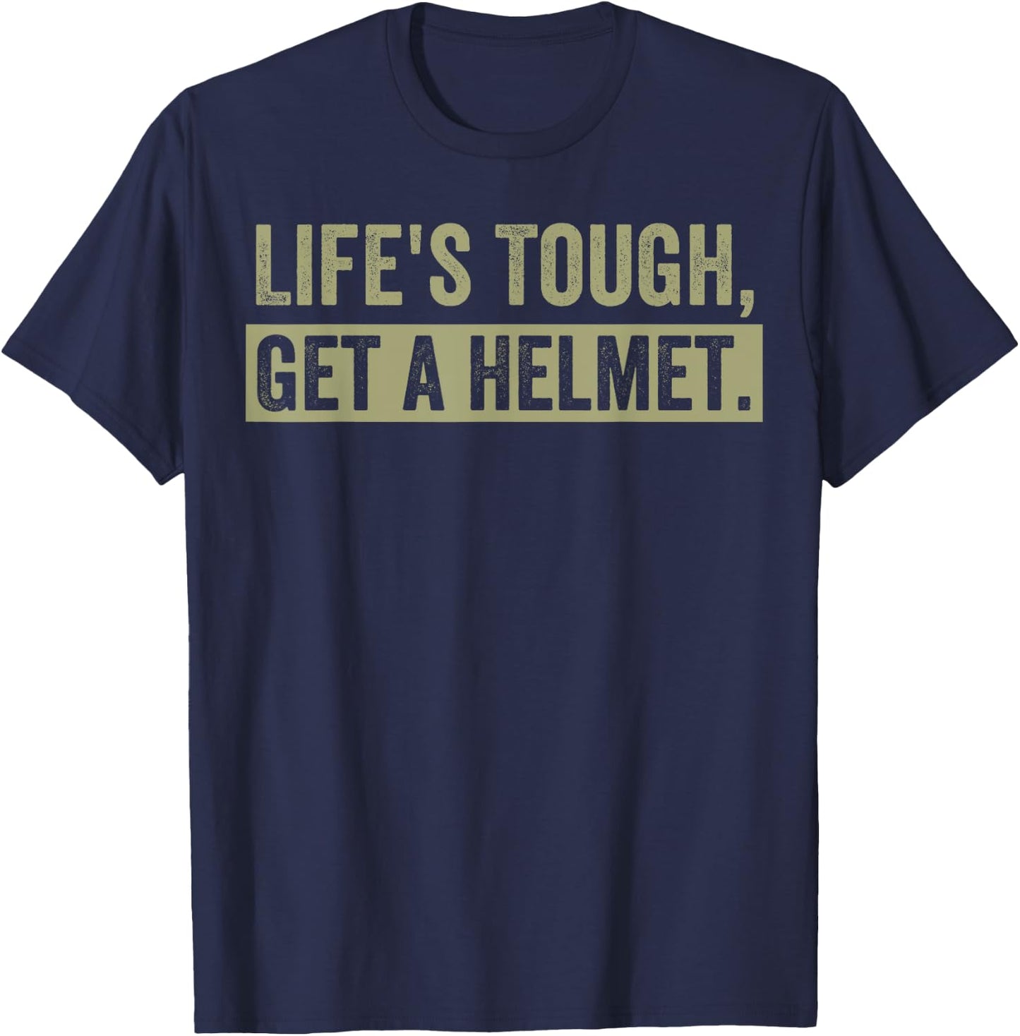 Life's Tough Get a Helmet Man Funny Vintage T-Shirt - T-Shirt | Navy