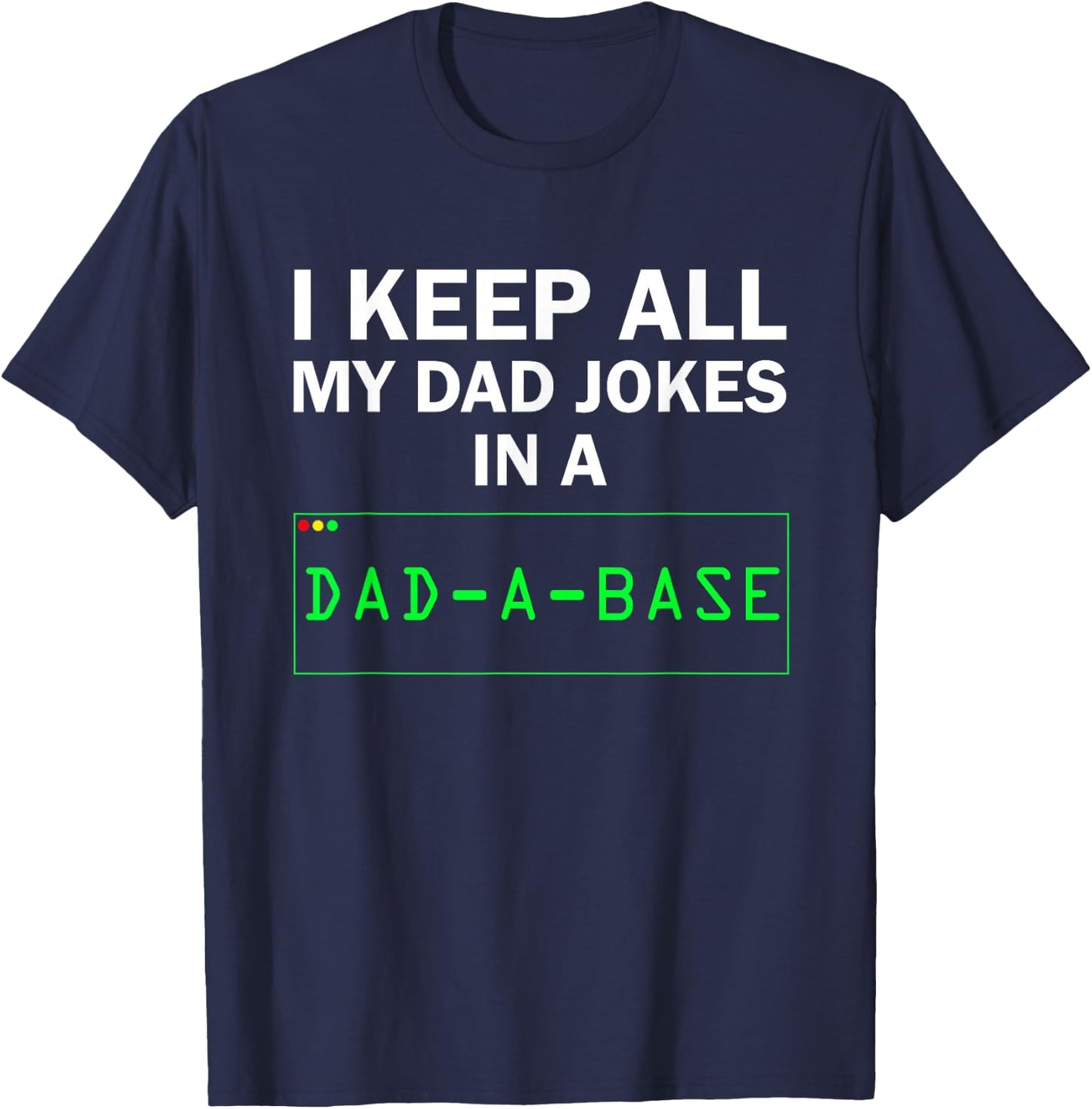 Funny I Keep All My Dad Jokes In A Dad A Base Gag Dad Joke T-Shirt - T-Shirt | Navy