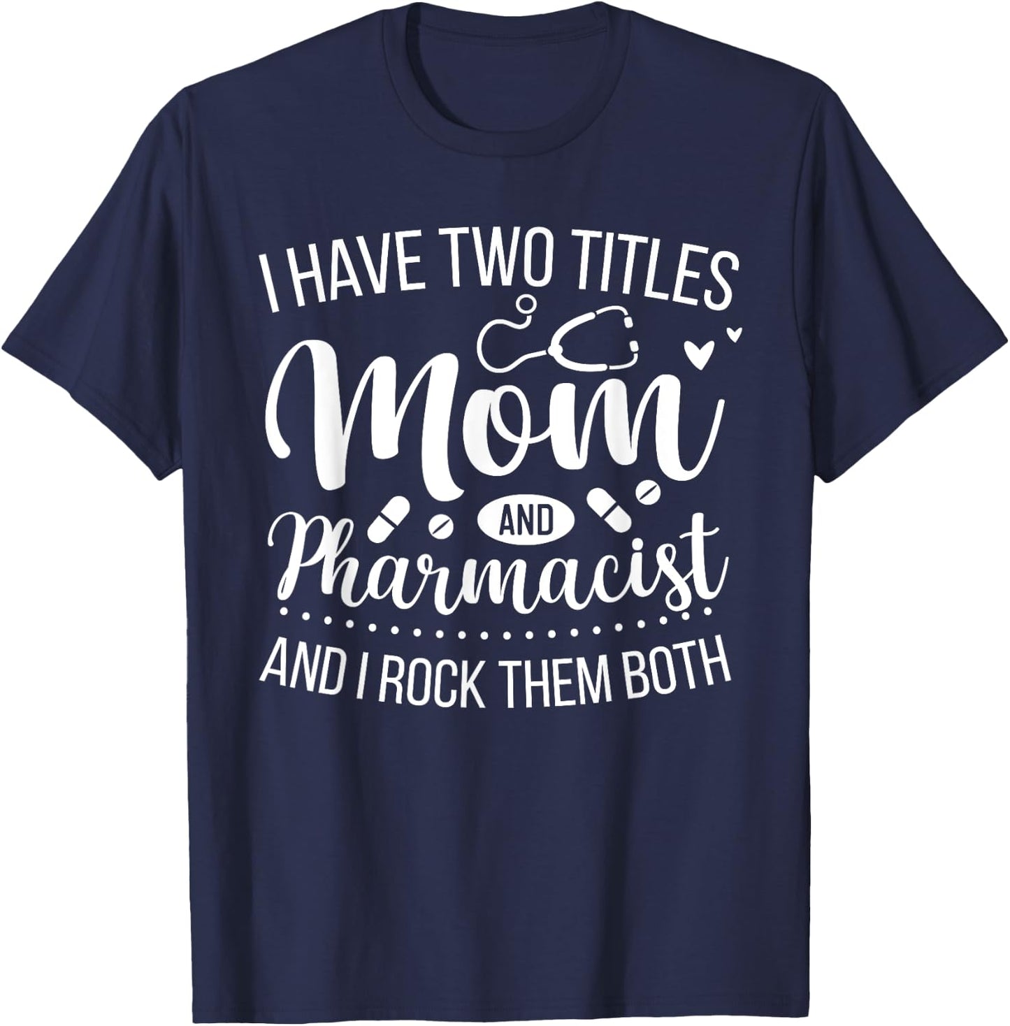 Mother Women Cool I Have Two Titles Mom And Pharmacist T-Shirt - T-Shirt | Navy