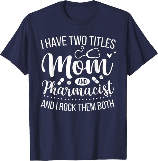 Mother Women Cool I Have Two Titles Mom And Pharmacist T-Shirt - T-Shirt | Navy
