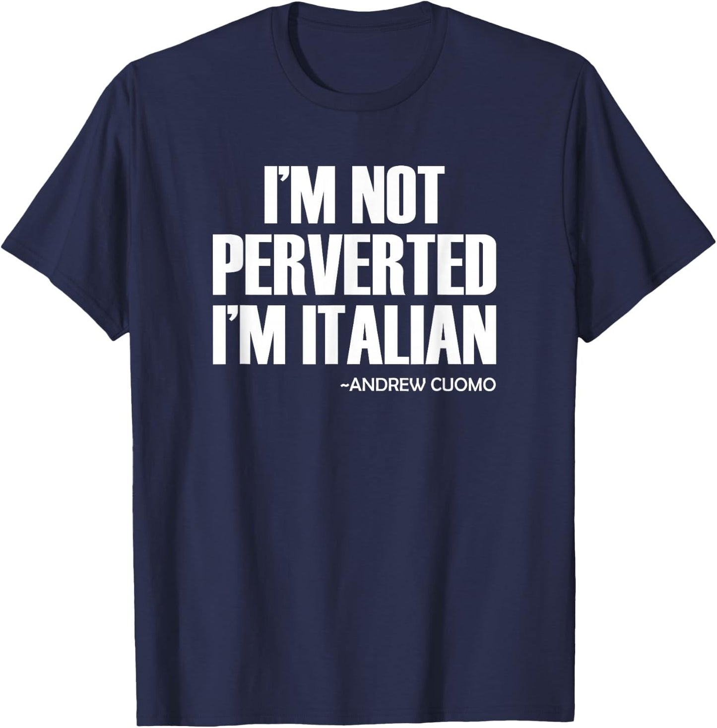 Cuomo I'm Not Perverted I'm Italian T-Shirt - T-Shirt | Navy