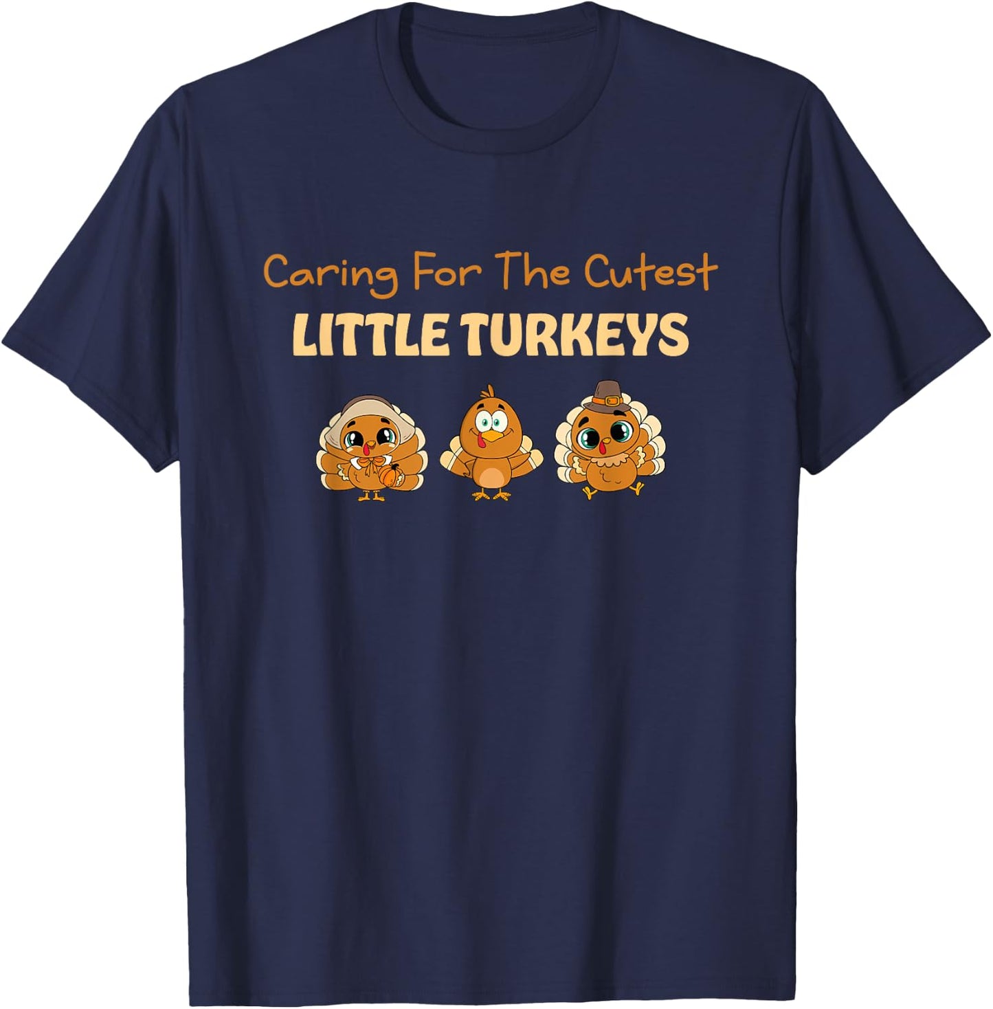 Caring For The Cutest Turkeys Mother Baby Nurse Thanksgiving T-Shirt - T-Shirt | Navy