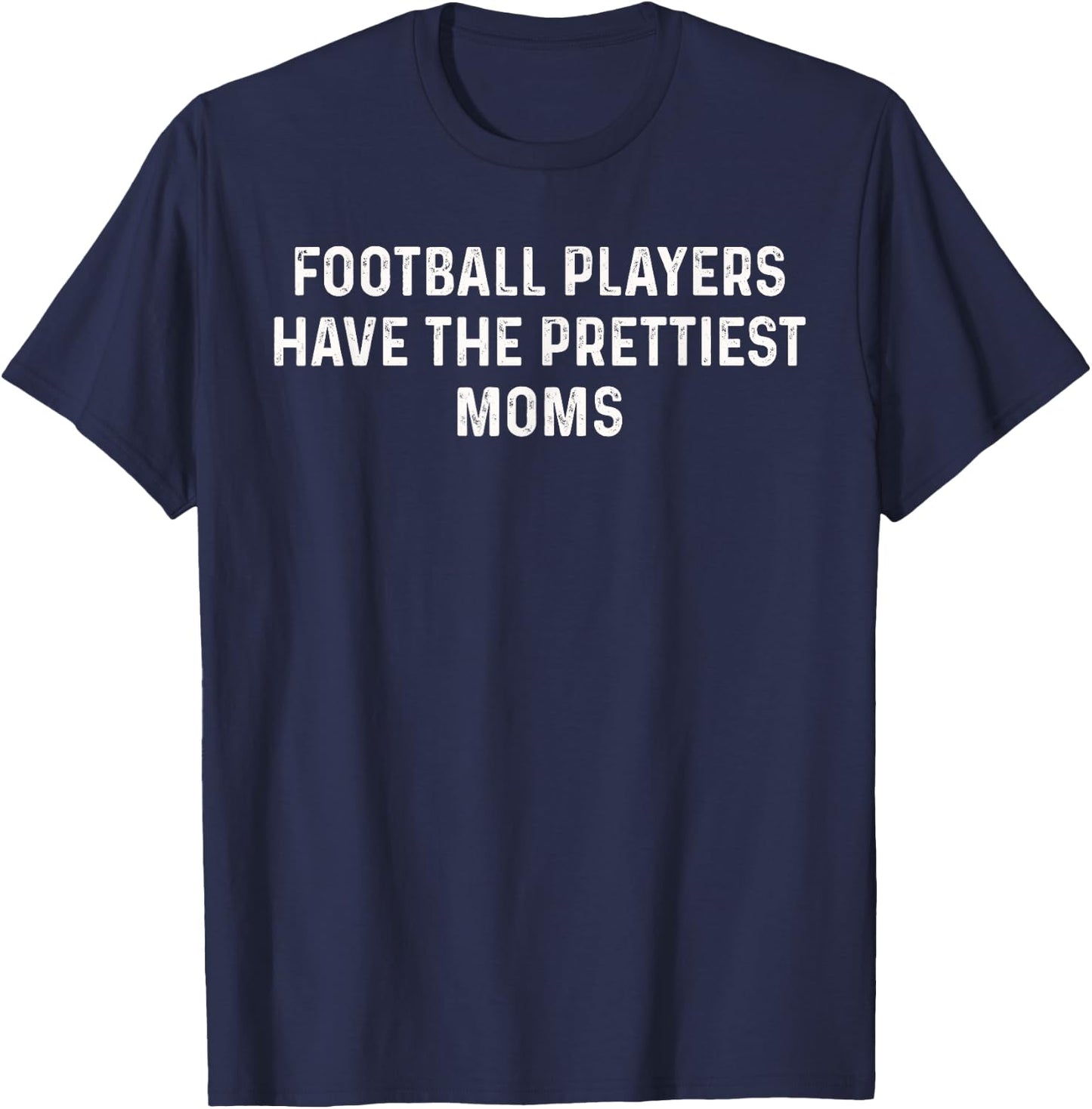 Football Players Have the Prettiest Moms T-Shirt - T-Shirt | Navy