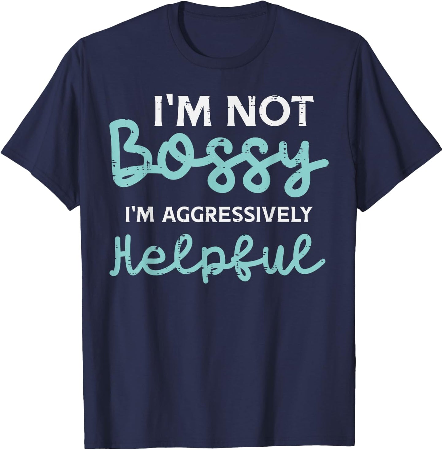 Not Bossy Im Aggressively Helpful Funny Saying Men Women Kid T-Shirt - T-Shirt | Navy