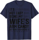 It's Not Easy Being My Wife's Arm Candy Here I Am Nailing it T-Shirt - T-Shirt | Navy