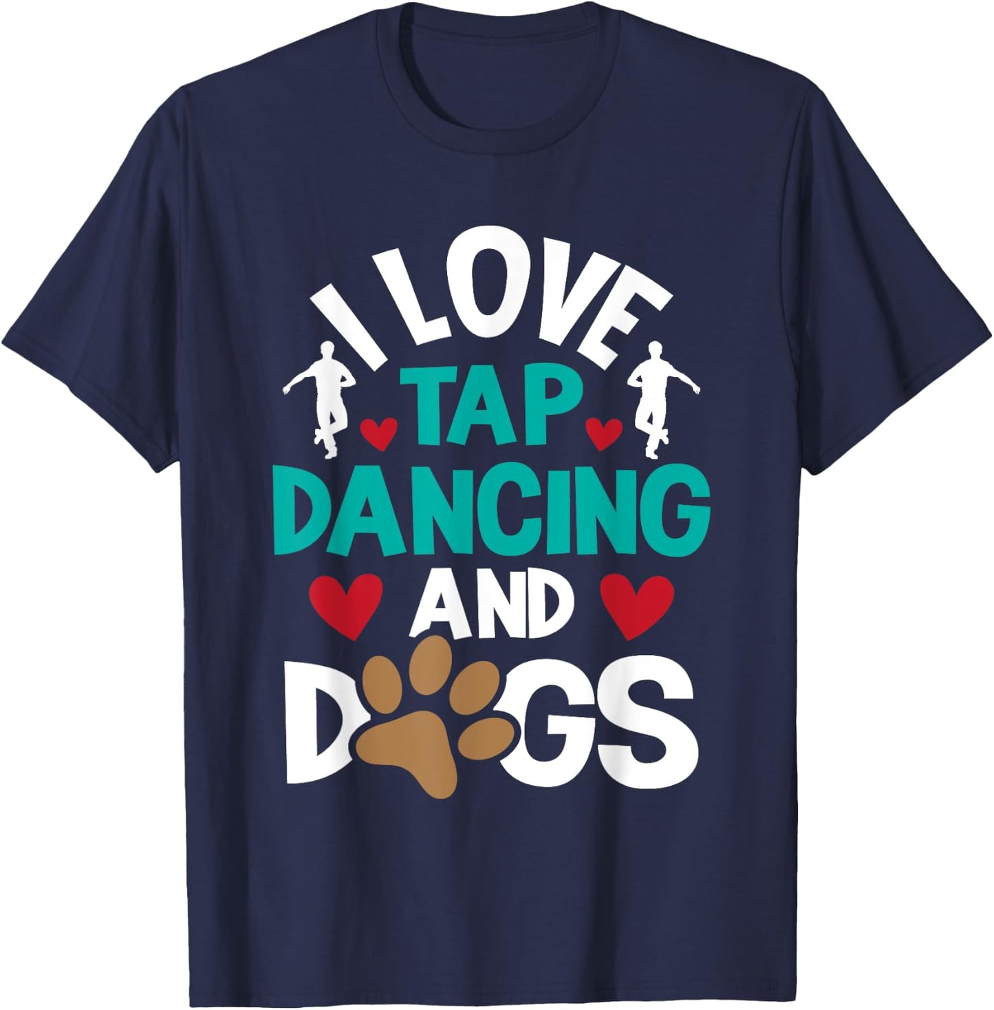 I Love Tap Dancing And Dogs - Dance Competition Choreography T-Shirt - T-Shirt | Navy