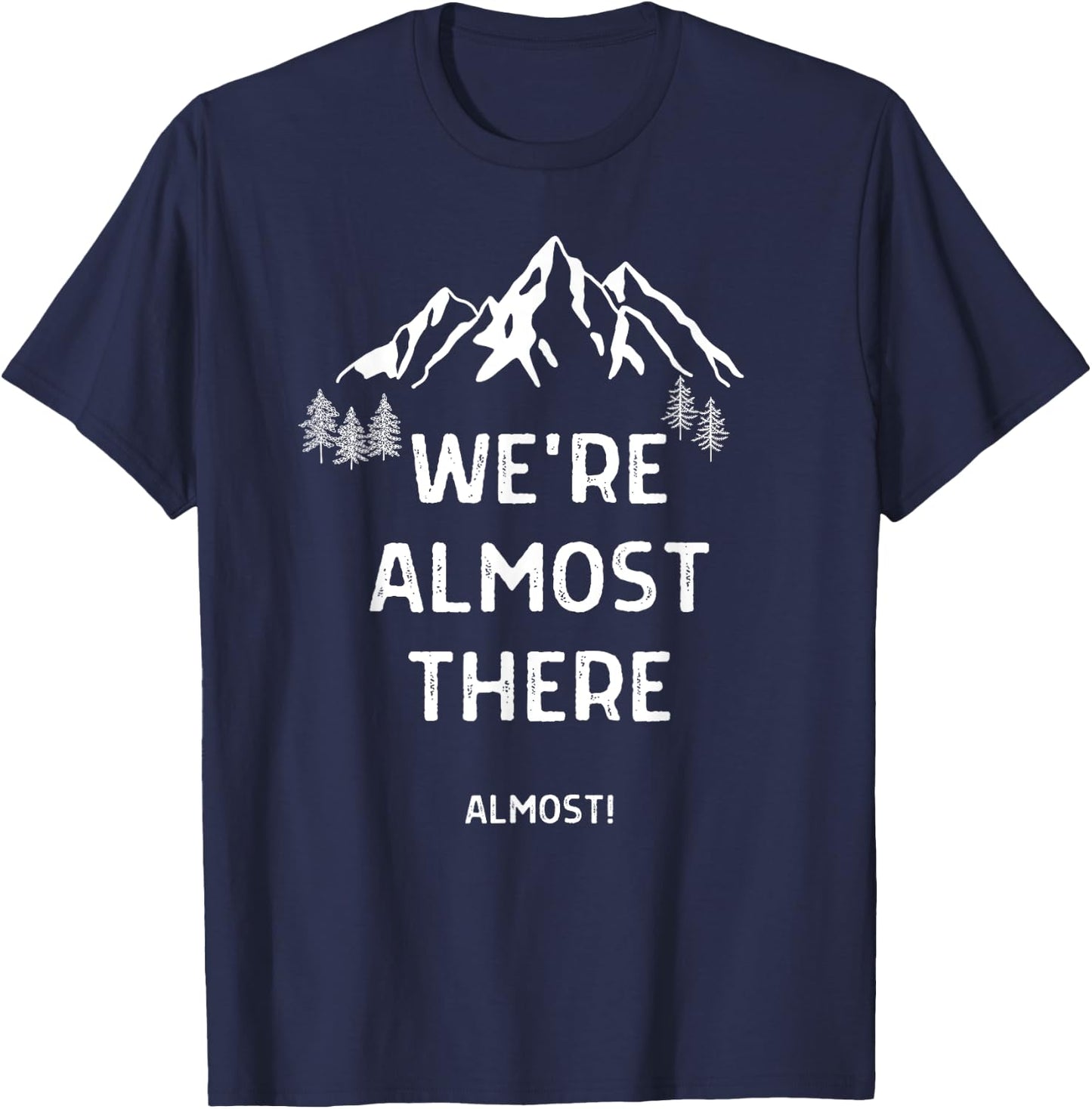 We're Almost There Funny Mountain Hiking T-Shirt - T-Shirt | Navy