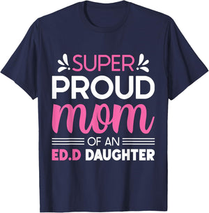 Super Proud Mom Of An Ed.D Daughter Doctor of Education Gift T-Shirt - T-Shirt | Navy