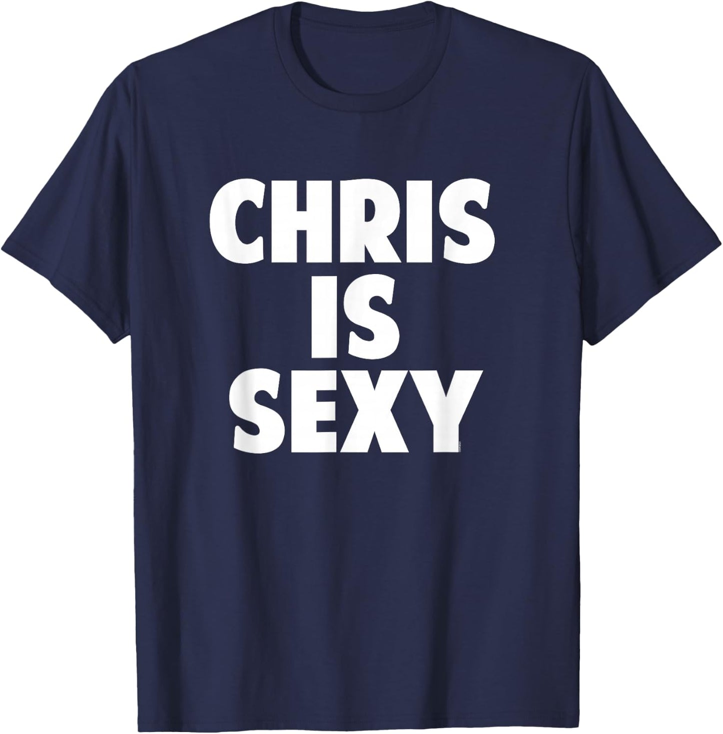 Chris is Sexy - Funny Personalized Name Birthday Christmas T-Shirt - T-Shirt | Navy