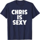 Chris is Sexy - Funny Personalized Name Birthday Christmas T-Shirt - T-Shirt | Navy