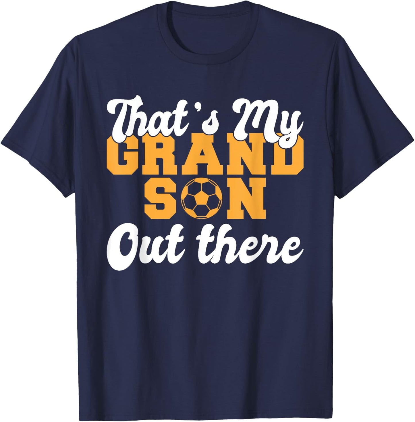 Thats my Grandson out there Soccer Grandparents T-Shirt - T-Shirt | Navy