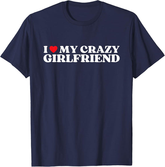 I Love My Crazy Girlfriend I Red Heart My Crazy Girlfriend T-Shirt - T-Shirt | Navy