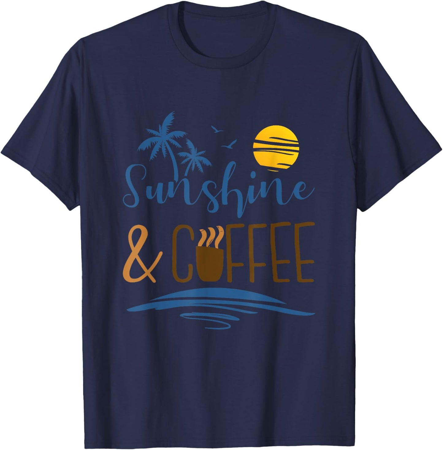 Sunshine And Coffee, Funny Summer Vacation Men Women T-Shirt - T-Shirt | Navy