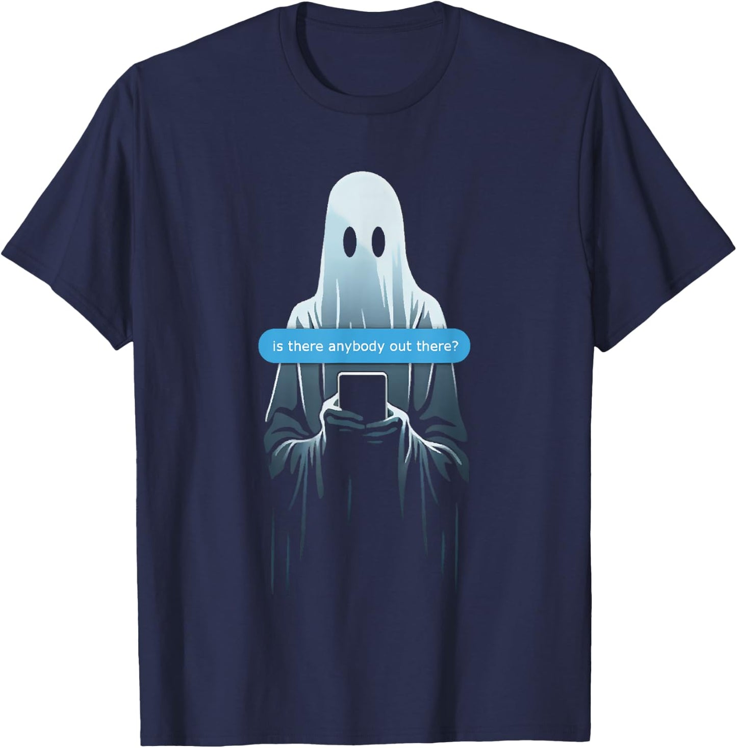 Ghost Texting Is There Anybody Out There? T-Shirt - T-Shirt | Navy