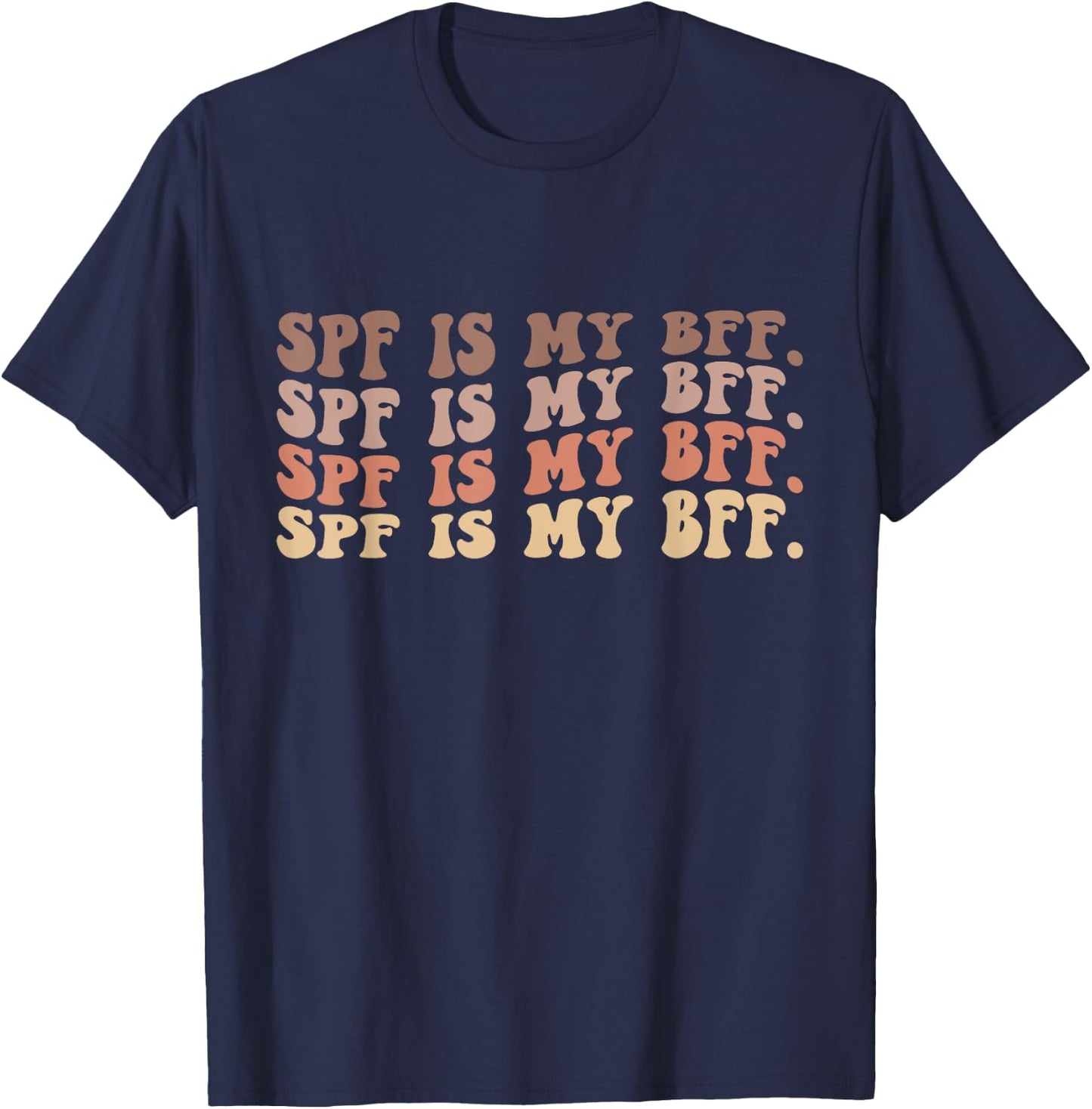 SPF Is My BFF Sunscreen Dermatology Skin Esthetician T-Shirt - T-Shirt | Navy
