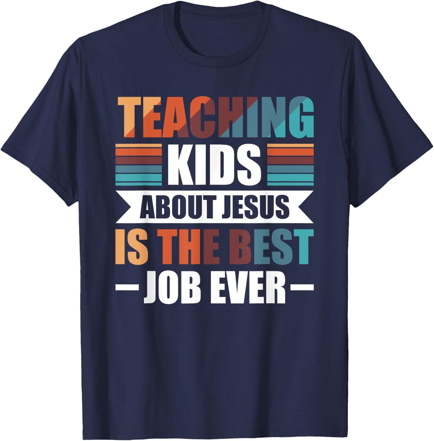 Teaching Kids About Jesus Is The Best Job Ever T-Shirt - T-Shirt | Navy