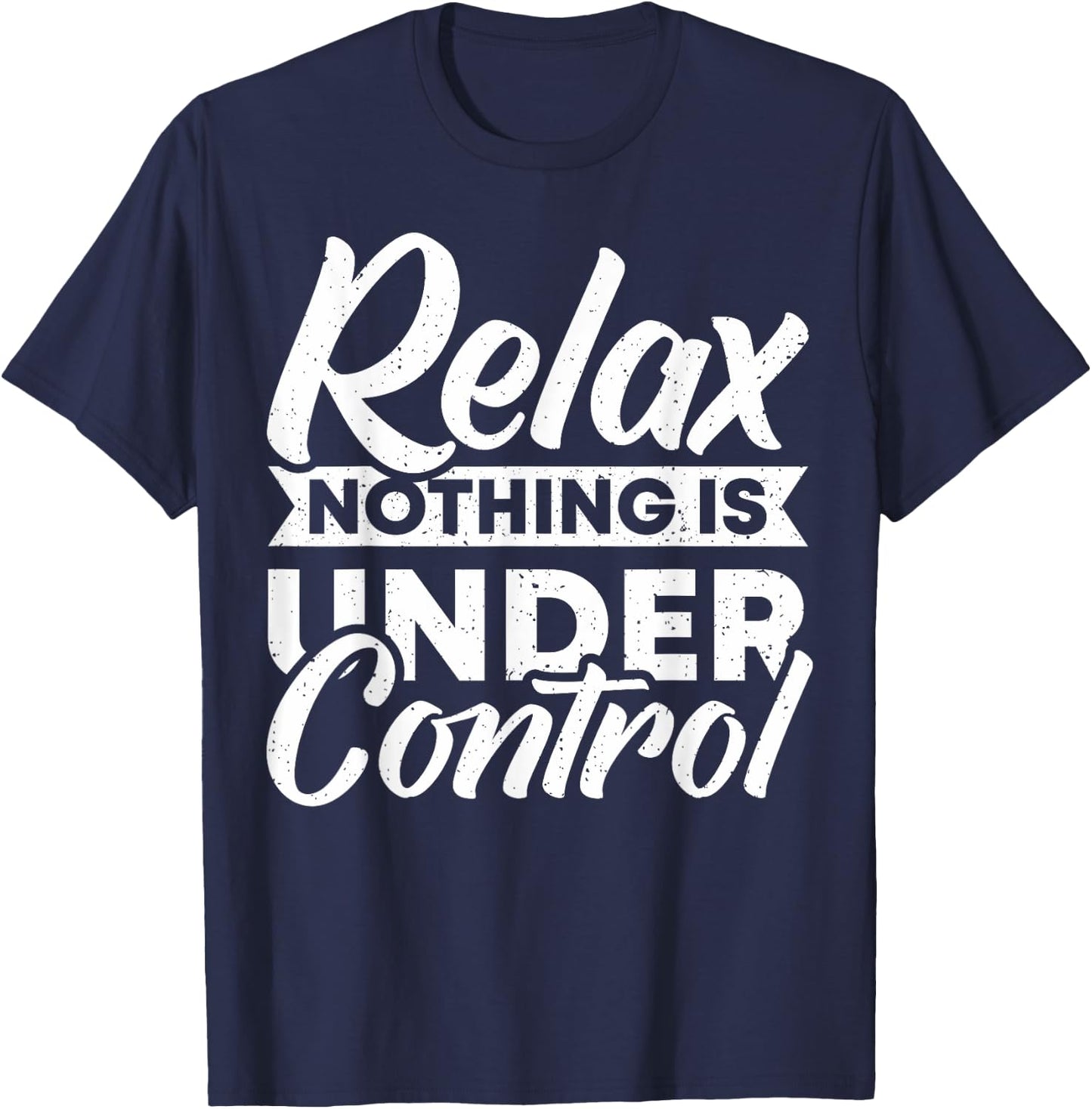 Relax nothing is under Control T-Shirt - T-Shirt | Navy