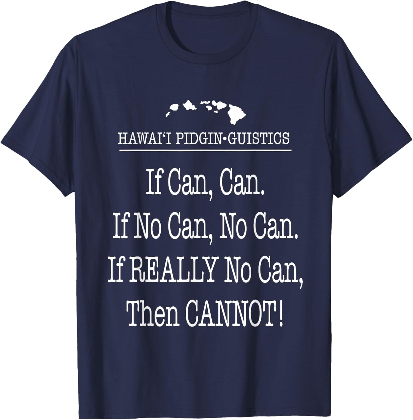 If Can, No Can, Cannot Hawaii Pidgin Funny Hawaiian 808 T-Shirt - T-Shirt | Navy