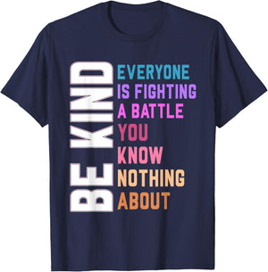 Be Kind Everyone Is Fighting A Battle You Know Nothing About T-Shirt - T-Shirt | Navy