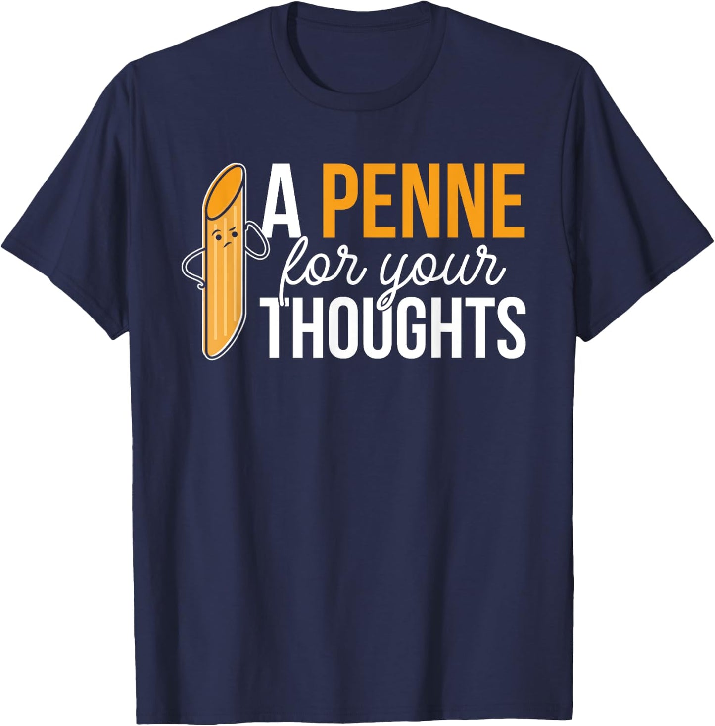 Noodles Italian Dish Pasta A Penne For Your Thoughts T-Shirt - T-Shirt | Navy
