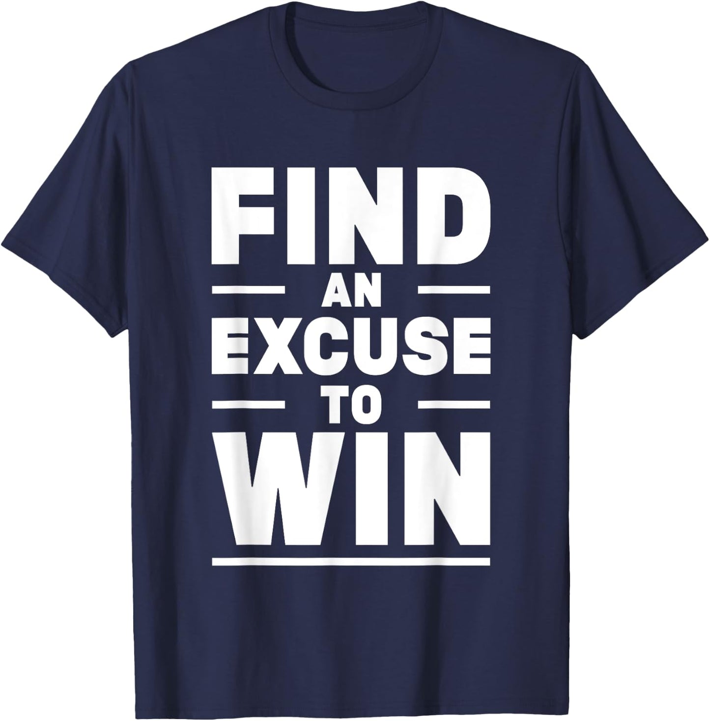 Find An Excuse To Win T-Shirt - T-Shirt | Navy