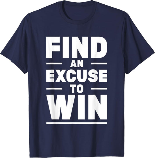Find An Excuse To Win T-Shirt - T-Shirt | Navy