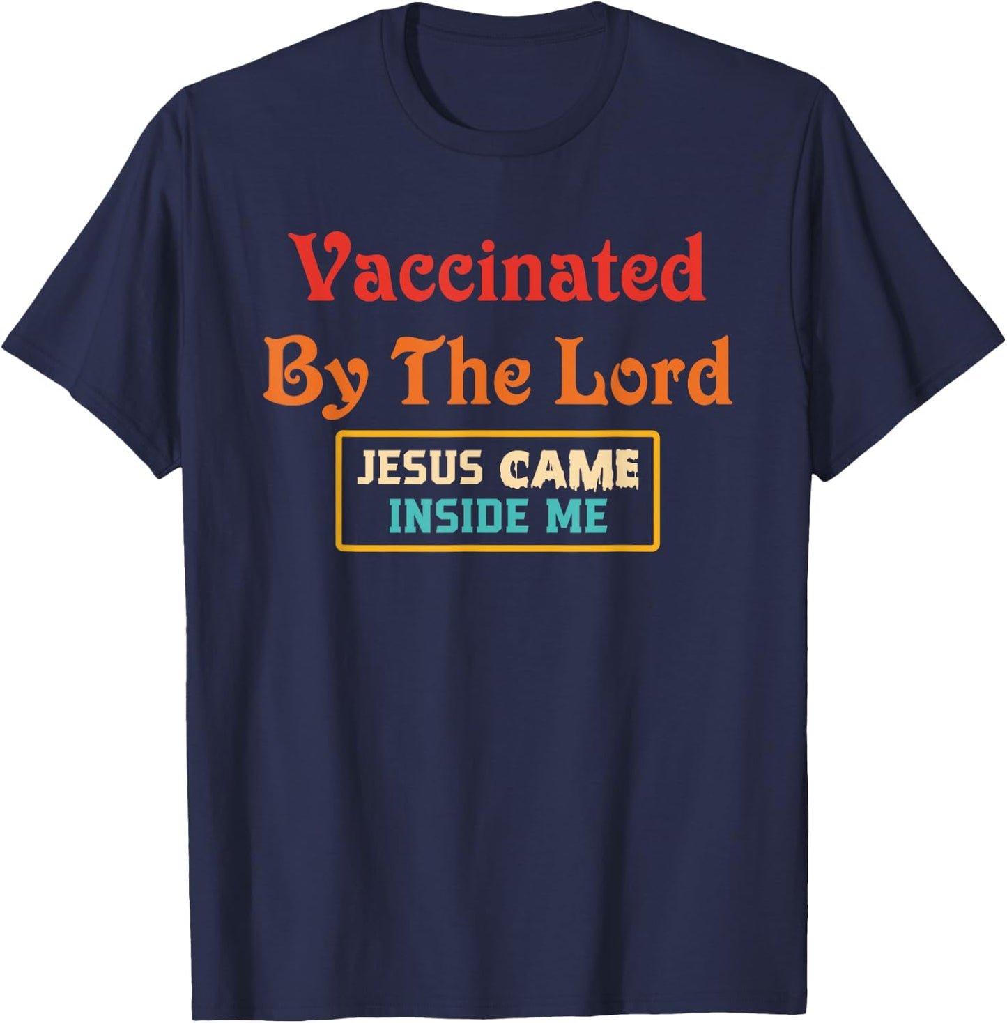 Vaccinated By The Lord Jesus Came Inside Me Retro T-Shirt - T-Shirt | Navy