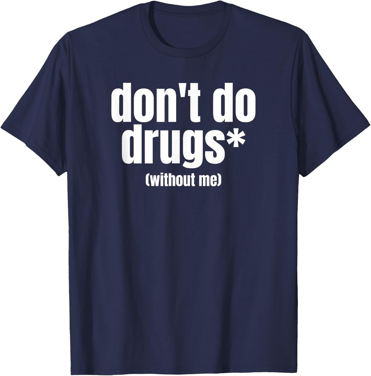 Don't Do Drugs Without Me | Funny Marijuana Stuff T-Shirt - T-Shirt | Navy