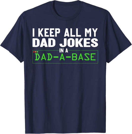 I Keep All My Dad Jokes In A Dad A Base Dad Sarcastic Funny T-Shirt - T-Shirt | Navy