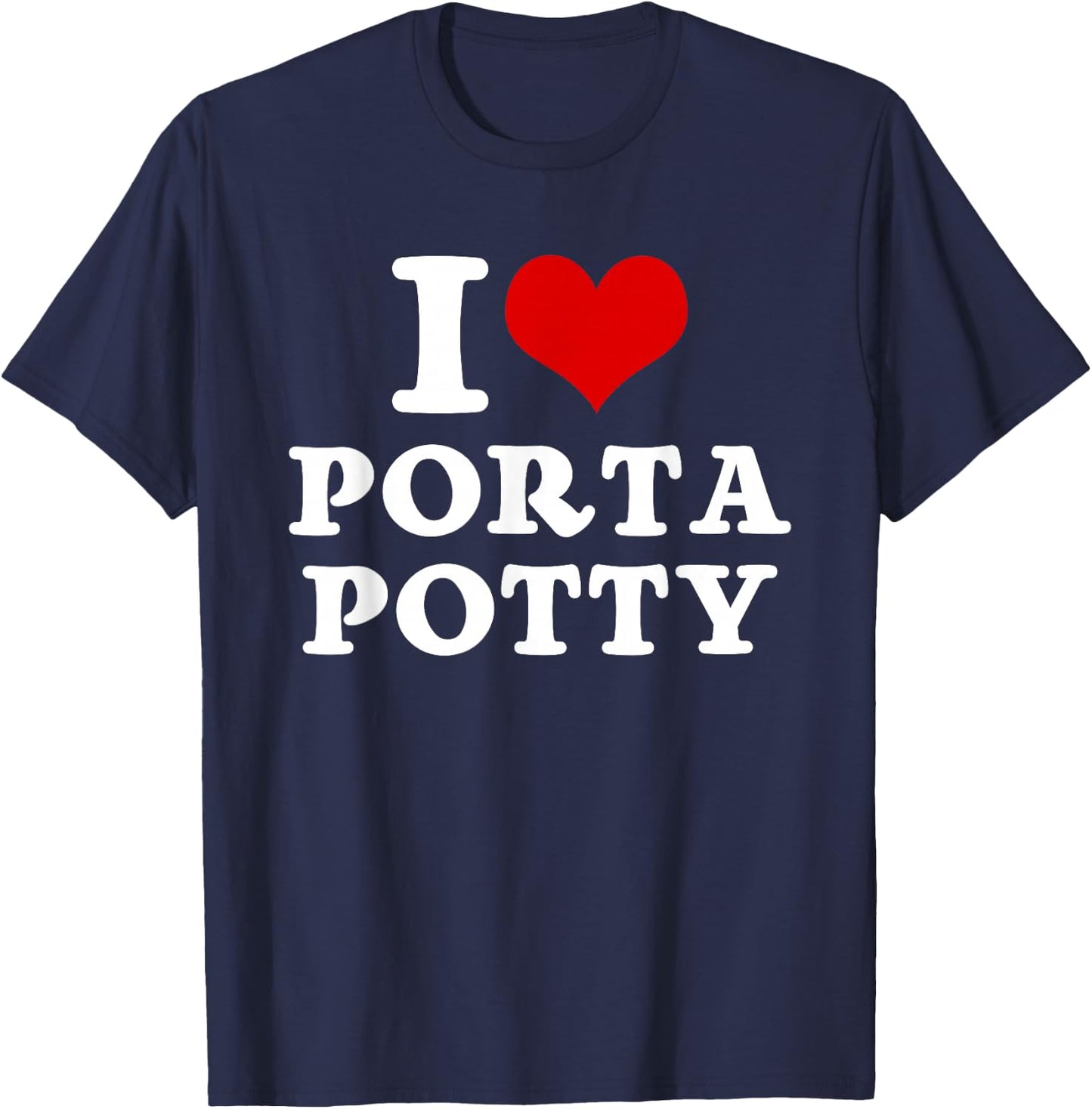 I Heart Love Porta Potty Funny Memes Jokes Parody Sayings T-Shirt - T-Shirt | Navy