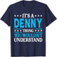 It's A Denny Thing Personal Name Funny Denny T-Shirt - T-Shirt | Navy
