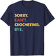 Funny Retro Crocheting Sorry Can't Crocheting Bye T-Shirt - T-Shirt | Navy