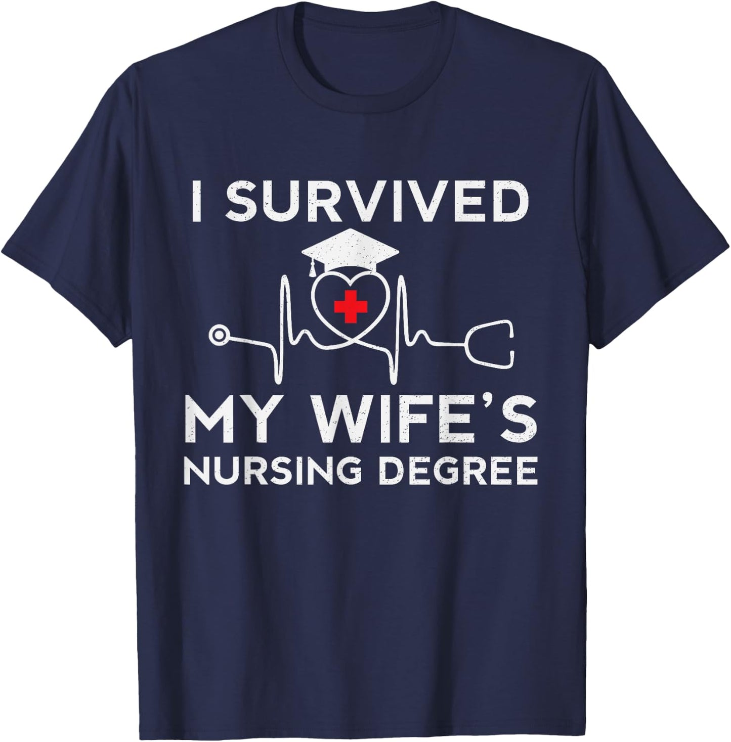 I survived My Wife's Nursing Degree, Proud Husband Nurse T-Shirt - T-Shirt | Navy