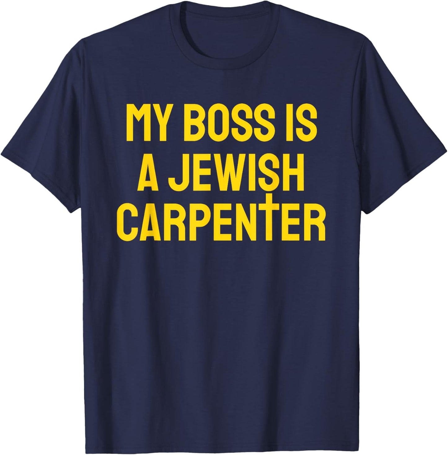 My Boss Is A Jewish Carpenter Funny Christian Jesus Cross T-Shirt - T-Shirt | Navy