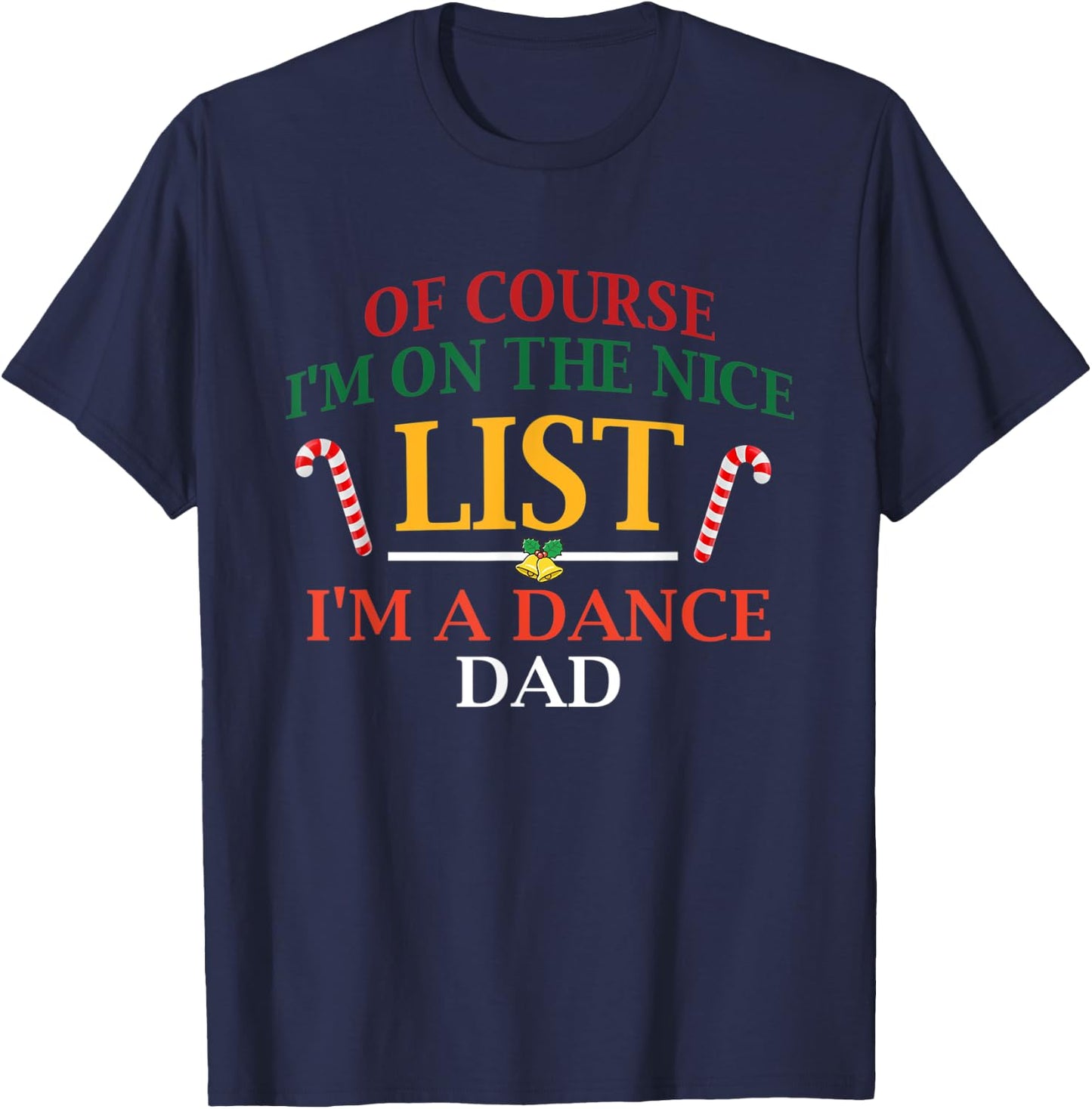 Of Course I'm On The Nice List I'm A Dance Dad Christmas T-Shirt - T-Shirt | Navy