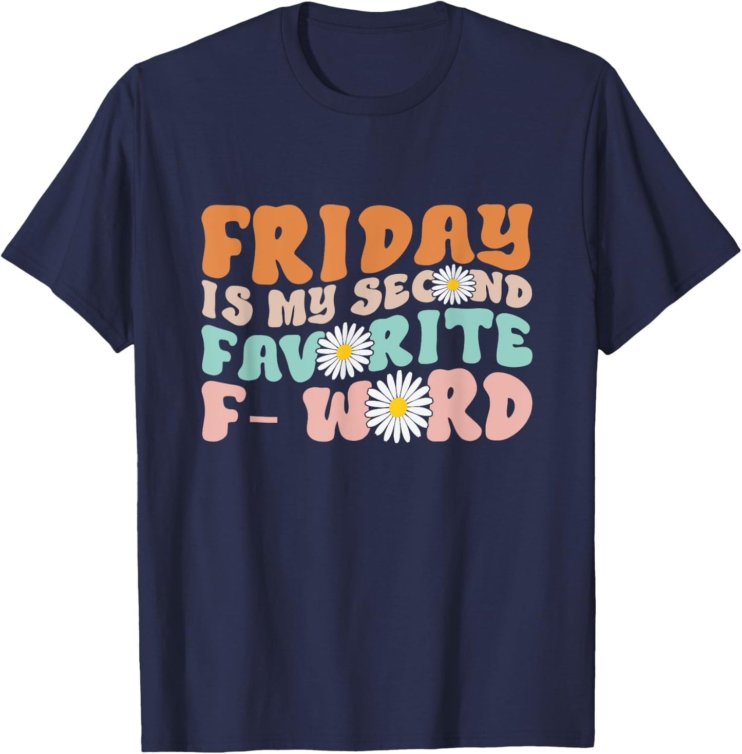 Friday Is My Second Favorite F Word Funny Friday Quote Joke T-Shirt - T-Shirt | Navy