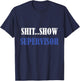 S.h.i.t Show Supervisor For Adults T-Shirt - T-Shirt | Navy