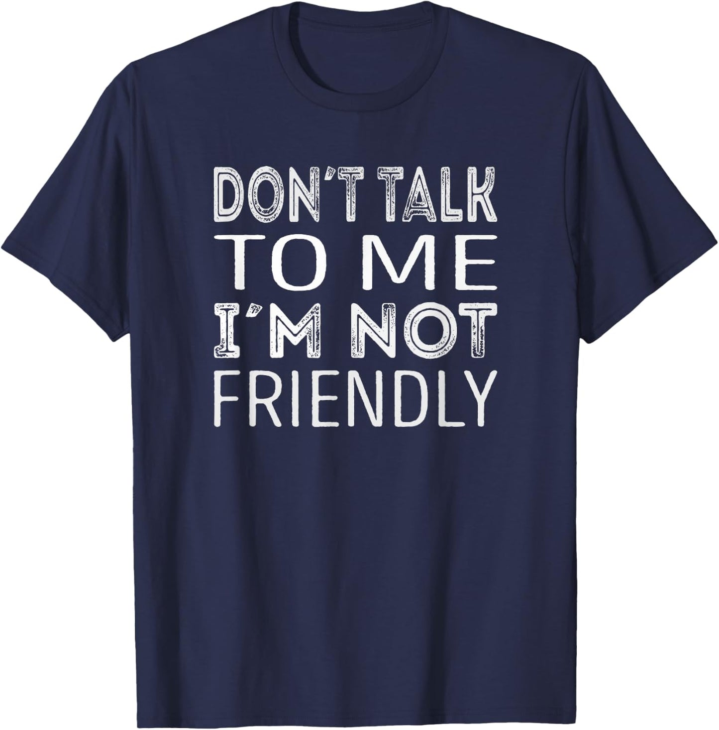 Dont talk to me im not friendly T-Shirt - T-Shirt | Navy
