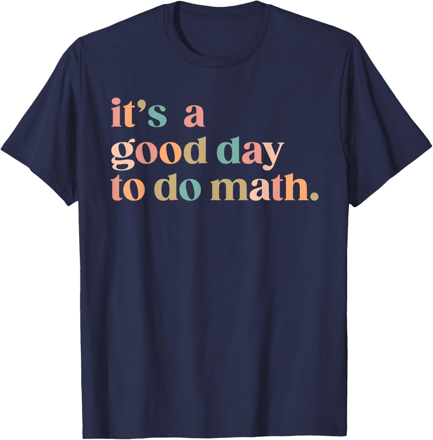 It'S A Good Day To Do Math Back To School Teacher Funny Math T-Shirt - T-Shirt | Navy