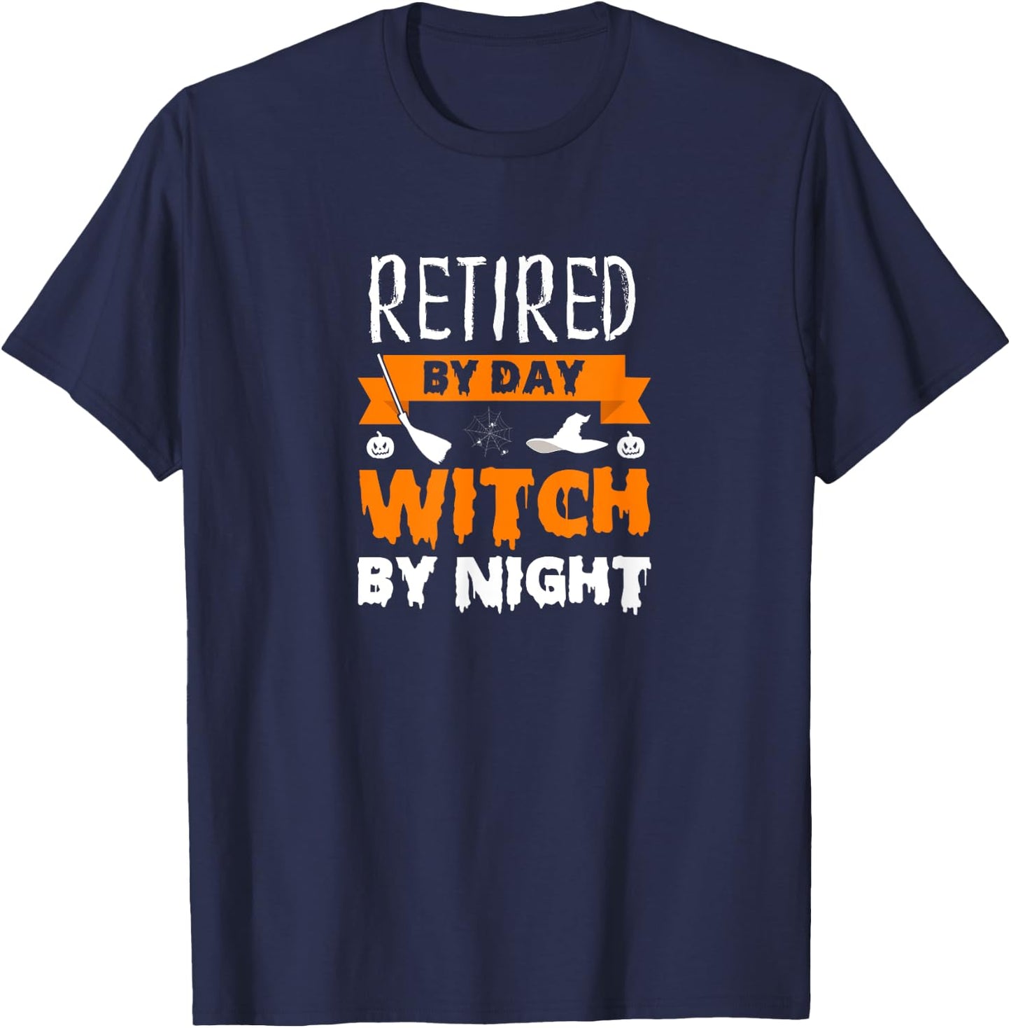 Funny Halloween Witch Retired Retiree Retirement Joke Gift T-Shirt - T-Shirt | Navy